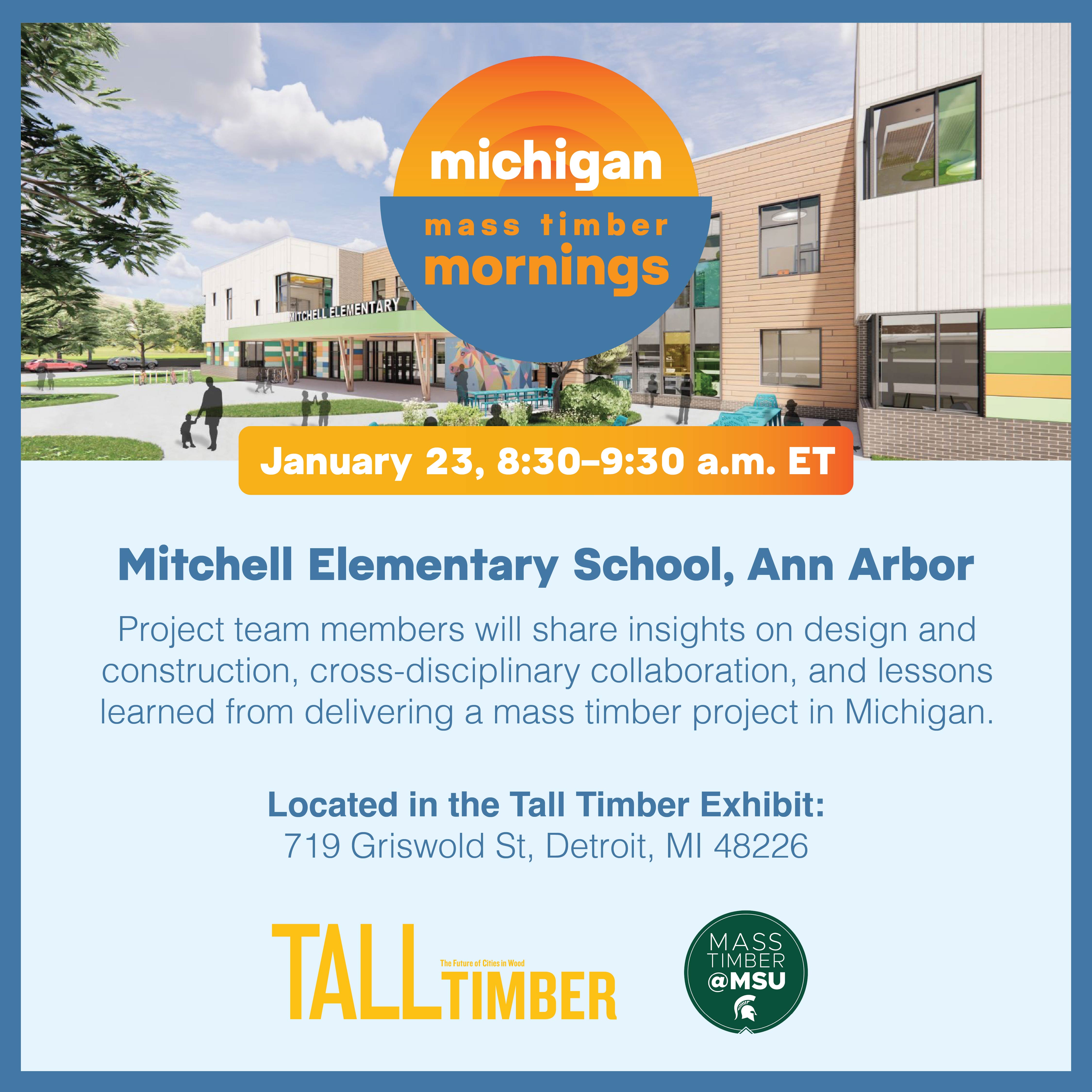 Event flyer for the first Mass Timber Mornings presentation at the Tall Timber Exhibit in Detroit on January 23. This presentation discussed Mitchell Elementary School in Ann Arbor.